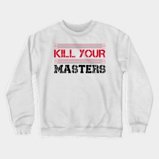 Kill Your Masters Crewneck Sweatshirt